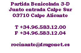 Cuadro de texto: Partida Benicolada 3-DJunto entrada Calpe Sur03710 Calpe AlicanteT +34.96.583.12.00F +34.96.583.12.04rocinante@dragonet.es